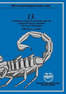 Verification Of Dual-Use Chemicals Under The Chemical Weapons Convention: The Case of Thiodiglycol (S.I.P.R.I. Chemical & Biological Warfare Studies) ... R I CHEMICAL AND BIOLOGICAL WARFARE STUDIES)