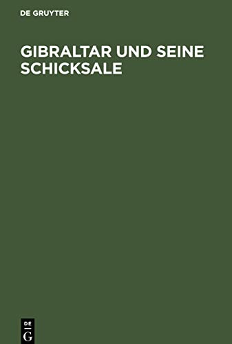 Gibraltar und seine Schicksale: Eine historisch-geographische Beschreibung dieser merkwürdigen Festung