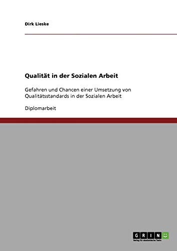 Qualität in der Sozialen Arbeit: Gefahren und Chancen einer Umsetzung von Qualitätsstandards in der Sozialen Arbeit