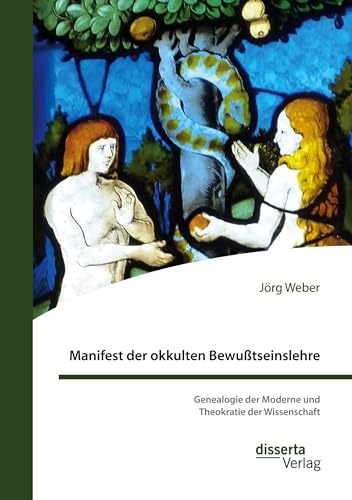 Manifest der okkulten Bewußtseinslehre. Genealogie der Moderne und Theokratie der Wissenschaft