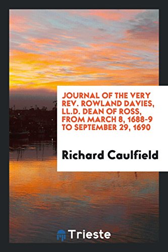 Journal of the Very Rev. Rowland Davies, LL.D. Dean of Ross, from March 8, 1688-9 to September 29, 1690