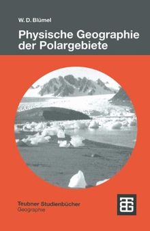 Physische Geographie der Polargebiete (Teubner Studienbücher der Geographie)