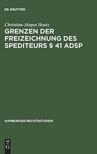 Grenzen der Freizeichnung des Spediteurs § 41 ADSp (Hamburger Rechtsstudien, 44, Band 44)