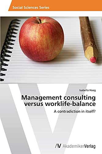 Management consulting versus worklife-balance: A contradiction in itself?