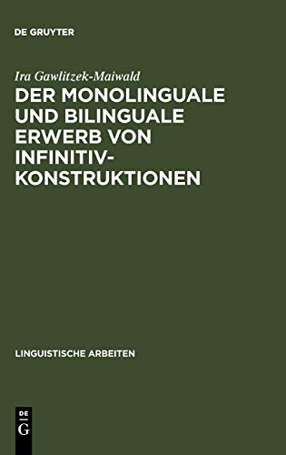 Der monolinguale und bilinguale Erwerb von Infinitivkonstruktionen: Ein Vergleich von Deutsch und Englisch (Linguistische Arbeiten, 370, Band 370)