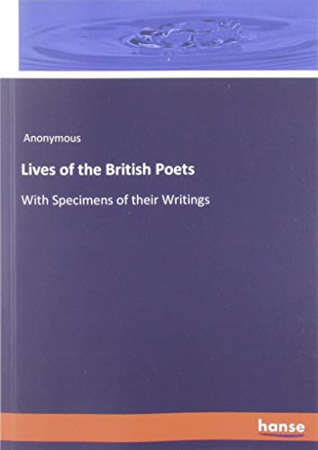 Lives of the British Poets: With Specimens of their Writings