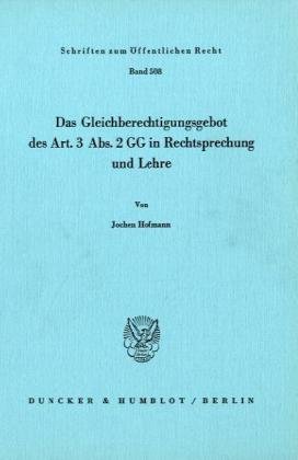 Das Gleichberechtigungsgebot des Art. 3 Abs. 2 GG in Rechtsprechung und Lehre. (Schriften Zum Offentlichen Recht, 508)