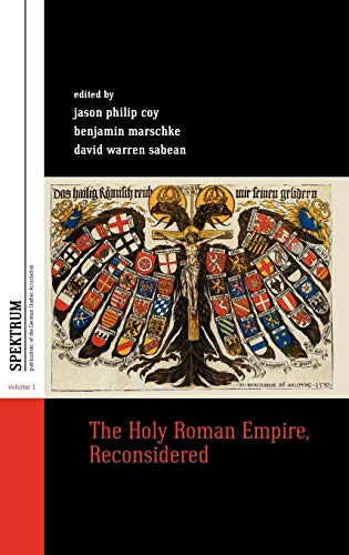 Coy, Jason Philip The Holy Roman Empire, Reconsidered (Spektrum, Publications Of The German Studies Association, Band 1)