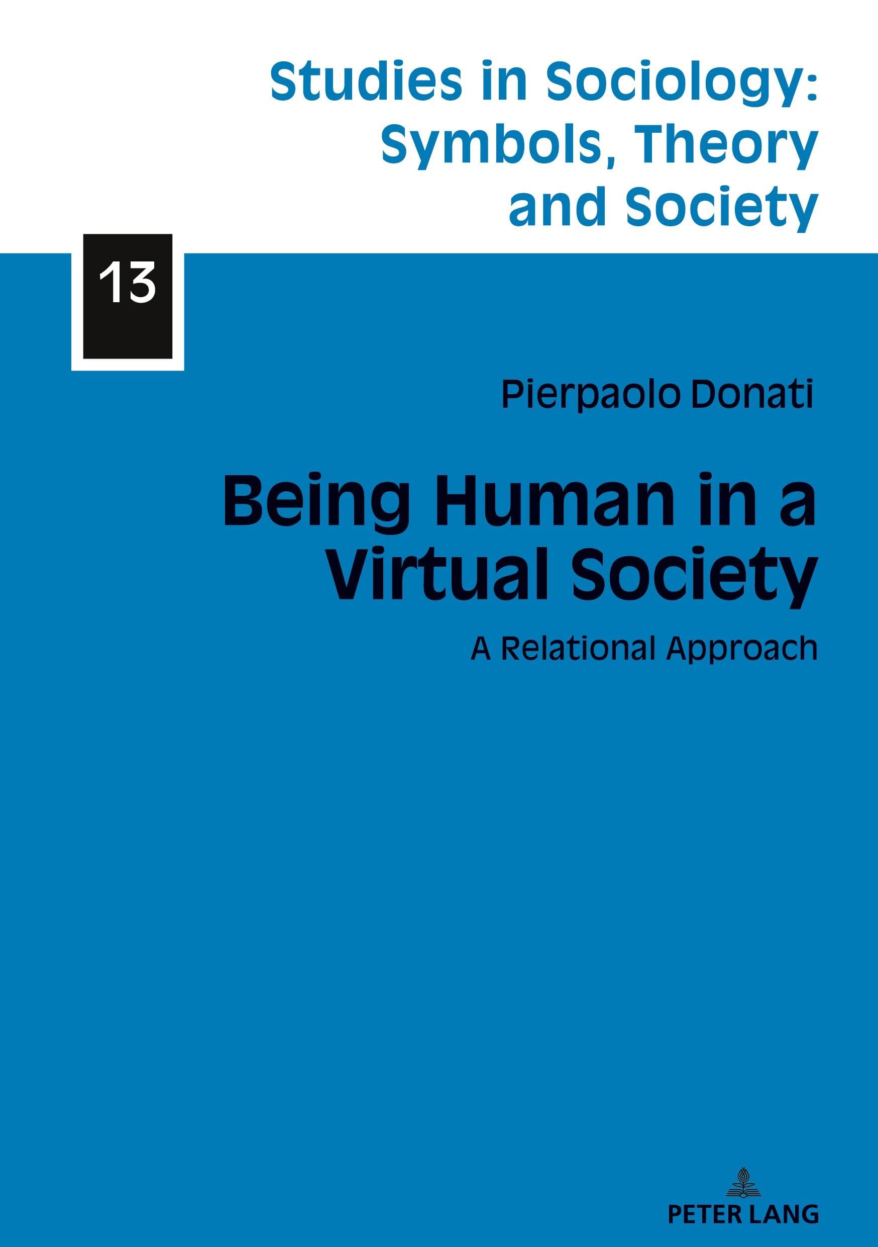 Being Human in a Virtual Society: A Relational Approach (Studies in Sociology: Symbols, Theory and Society, Band 13)