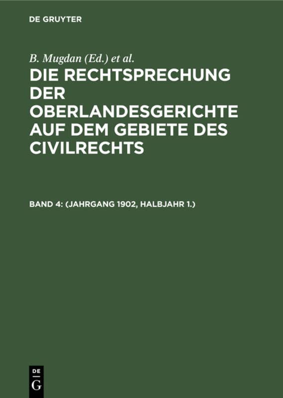 (Jahrgang 1902, Halbjahr 1.) (Die Rechtsprechung der Oberlandesgerichte auf dem Gebiete des Civilrechts, Band 4)