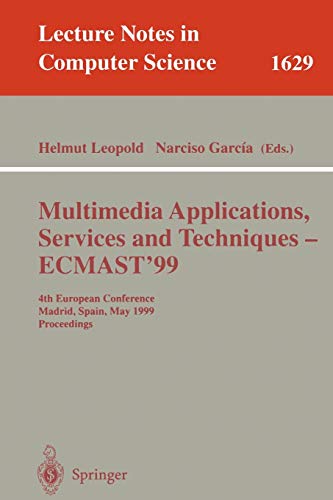 Multimedia Applications, Services and Techniques - ECMAST'99: 4th European Conference, Madrid, Spain, May 26-28, 1999, Proceedings (Lecture Notes in Computer Science, 1629, Band 1629)