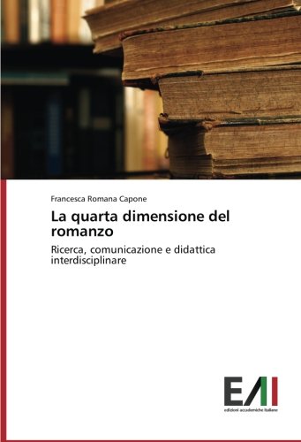La quarta dimensione del romanzo: Ricerca, comunicazione e didattica interdisciplinare