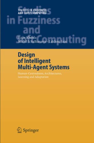Design of Intelligent Multi-Agent Systems: Human-Centredness, Architectures, Learning and Adaptation (Studies in Fuzziness and Soft Computing, Band 162)