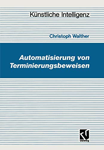 Automatisierung von Terminierungsbeweisen (Künstliche Intelligenz) (German Edition): Hrsg. v. Wolfgang Bibel
