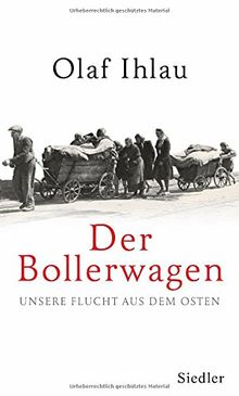 Der Bollerwagen: Unsere Flucht aus dem Osten