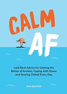 Calm AF: Laid-Back Advice for Geting the Better of Anxiety, Coping with Stress and Staying Chilled Every Day: Laid-back Advice for Getting the Better ... With Stress and Staying Chilled Every Day von Summersdale | Buch | Zustand sehr gut