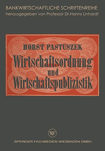 Wirtschaftsordnung und Wirtschaftspublizistik: Insbesondere Bankenpublizistik (Bankwirtschaftliche Schriftenreihe)