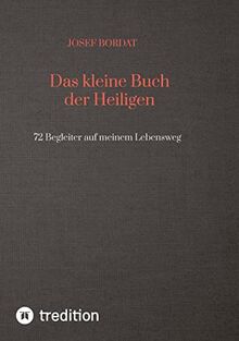 Das kleine Buch der Heiligen: 72 Begleiter auf meinem Lebensweg