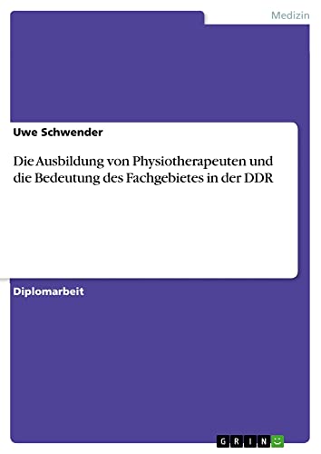 Die Ausbildung von Physiotherapeuten und die Bedeutung des Fachgebietes in der DDR: Diplomarbeit