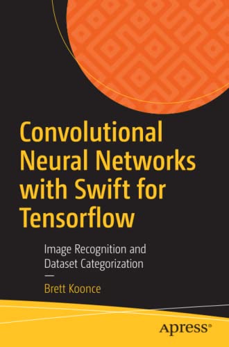 Convolutional Neural Networks with Swift for Tensorflow: Image Recognition and Dataset Categorization