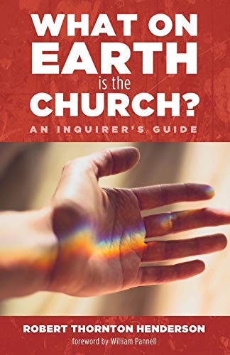 What on Earth is the Church?: An Inquirer's Guide