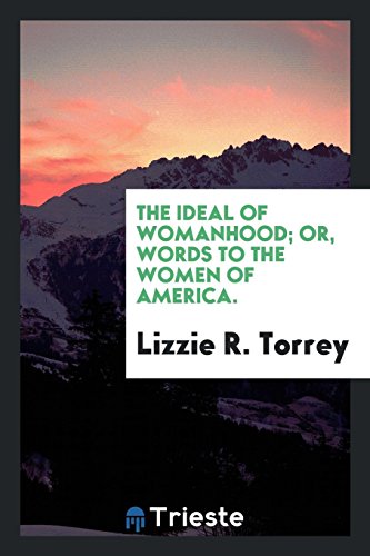 The Ideal of Womanhood; Or, Words to the Women of America.
