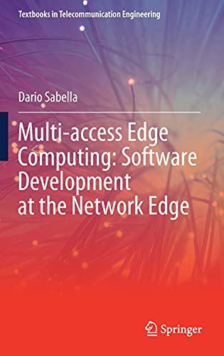 Multi-access Edge Computing: Software Development at the Network Edge (Textbooks in Telecommunication Engineering)