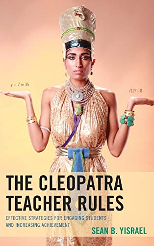 The Cleopatra Teacher Rules: Effective Strategies for Engaging Students and Increasing Achievement
