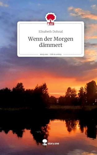 Wenn der Morgen dämmert. Life is a Story - story.one