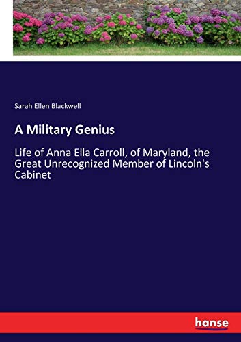 A Military Genius: Life of Anna Ella Carroll, of Maryland, the Great Unrecognized Member of Lincoln's Cabinet
