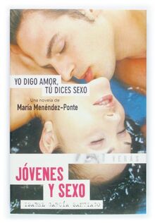 Yo digo amor tu dices sexo / I Say Love, You Say Sex: Jovenes y sexo / Juveniles and Sex