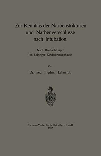 Zur Kenntnis der Narbenstrikturen und Narbenverschlüsse nach Intubation: Nach Beobachtungen im Leipziger Kinderkrankenhause