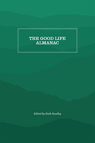 The Good Life Almanac: Being Choicest Morsels of Wisdom for Reader Interested in Living, Rather than Existing