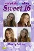 mary-kateandashley - Sweet 16, Bd. 1: Partyfieber