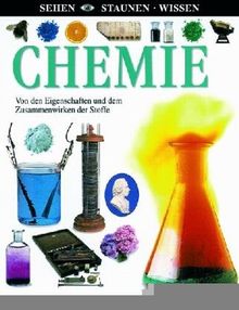 Sehen, Staunen, Wissen: Chemie. Von den Eigenschaften und dem Zusammenwirken der Stoffe