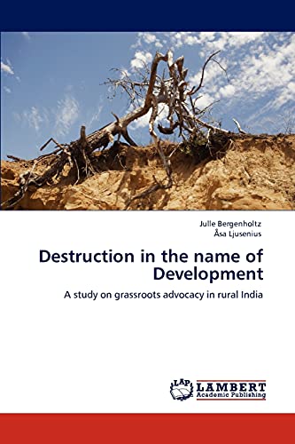 Destruction in the name of Development: A study on grassroots advocacy in rural India
