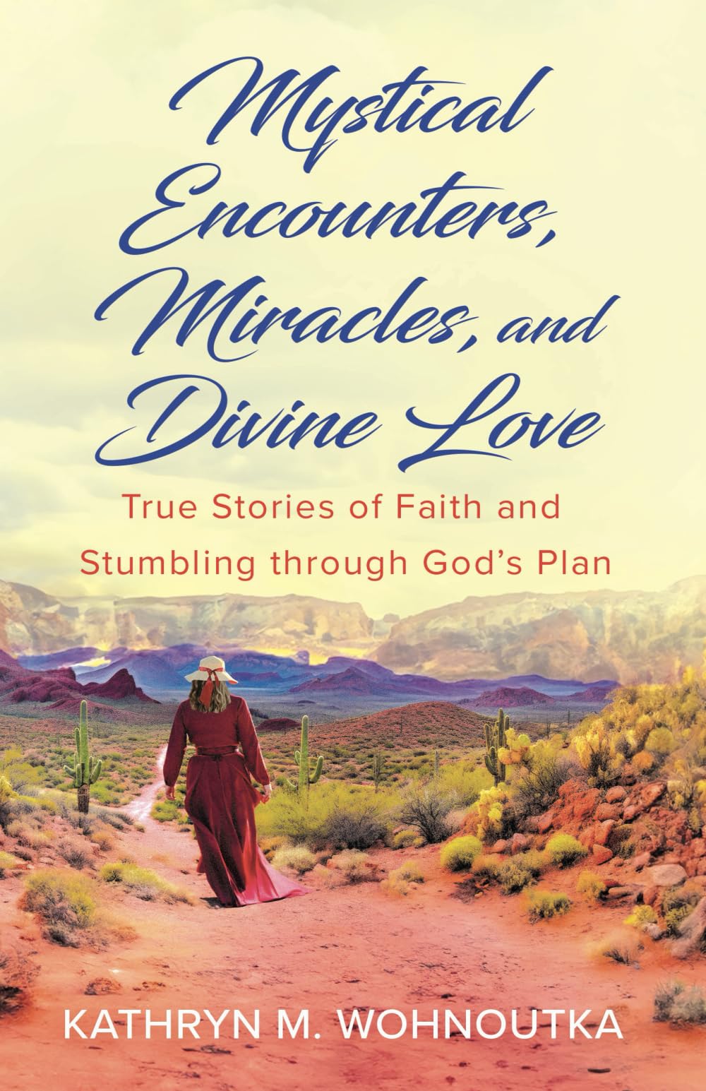 Mystical Encounters, Miracles, and Divine Love: True Stories of Faith and Stumbling through God's Plan (Christian Inspirational Spiritual Growth Memoir for Women)
