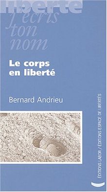 Le corps en liberté : invention ou illusion du sujet ?