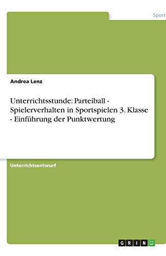 Unterrichtsstunde: Parteiball - Spielerverhalten in Sportspielen 3. Klasse - Einführung der Punktwertung