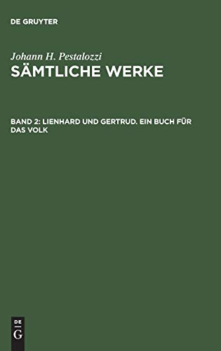 Lienhard und Gertrud. Ein Buch für das Volk: 1. und 2. Teil (Johann H. Pestalozzi: Sämtliche Werke. Kritische Ausgabe)