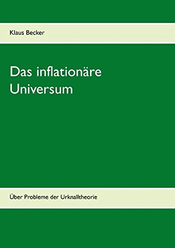 Klaus Becker Das Inflationäre Universum, Über Probleme Der Urknalltheorie