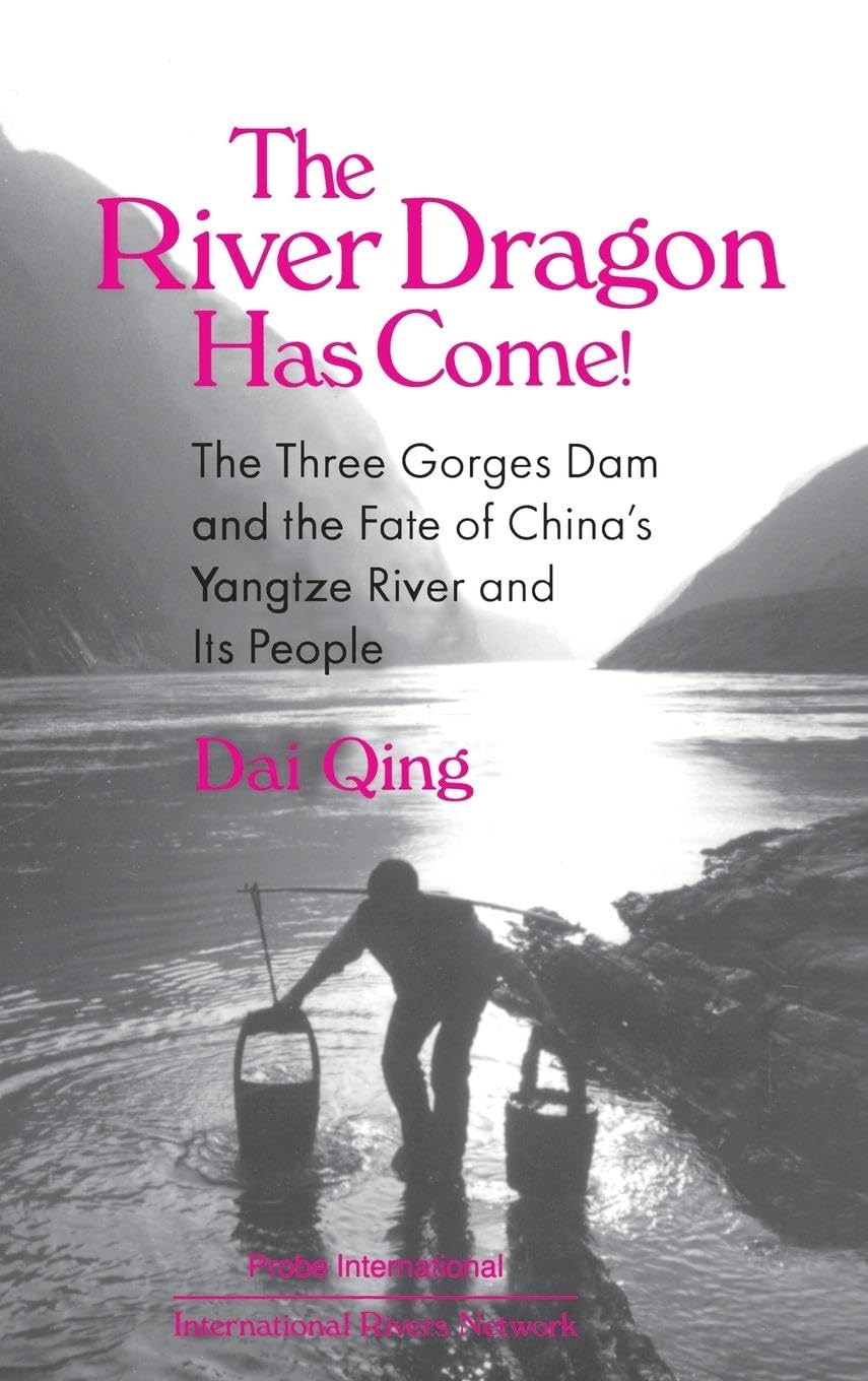 The River Dragon Has Come!: Three Gorges Dam and the Fate of China's Yangtze River and Its People (East Gate Book)