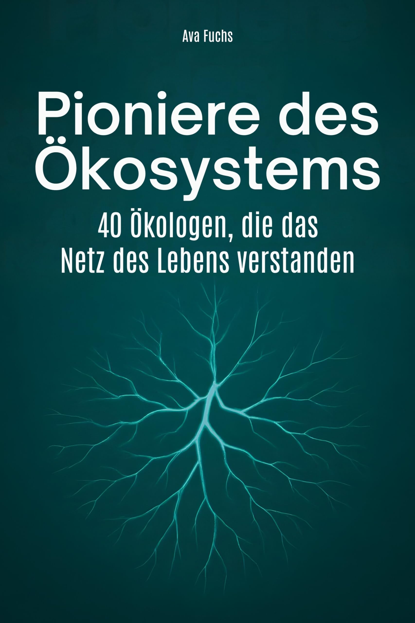 Pioniere des Ökosystems: 40 Ökologen, die das Netz des Lebens verstanden