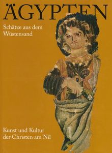 Ägypten, Schätze aus dem Wüstensand: Kunst und Kultur der Christen am Nil