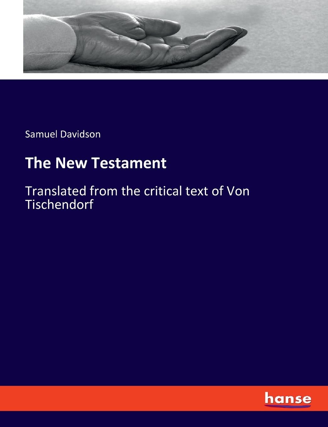 The New Testament: Translated from the critical text of Von Tischendorf