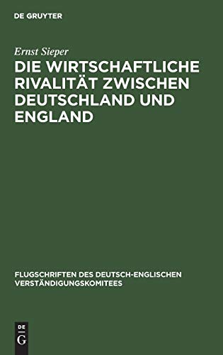 Die wirtschaftliche Rivalität zwischen Deutschland und England: Vortrag gehalten vor den Vereinigten Handelskammern von Elberfeld, Barmen, Solingen, ... Verständigungskomitees, 2, Band 2)