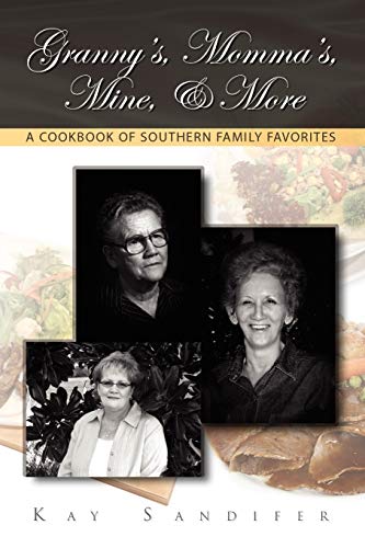 Granny's, Momma's, Mine, & More: A Cookbook of Southern Family Favorites