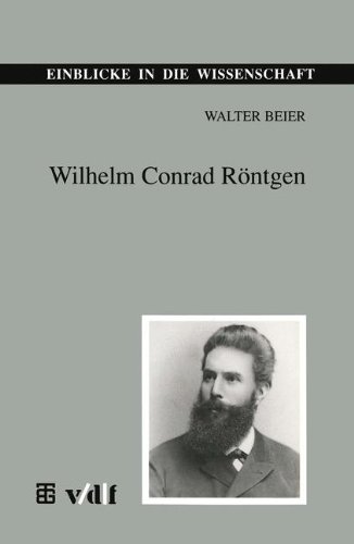 Wilhelm Conrad Röntgen (Einblicke in die Wissenschaft)