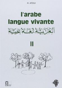L'arabe langue vivante : méthode d'enseignement à l'usage des francophones. Vol. 2