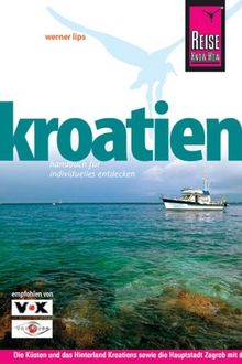 Kroatien. Reisehandbuch: Die Küsten und das Hinterland Kroatiens sowie die Hauptstadt Zagreb entdecken